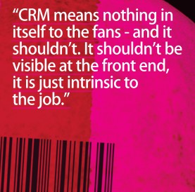 CRM means nothing in itself to Fans - and it shouldnt.
